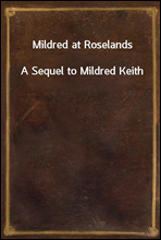 Mildred at Roselands
A Sequel to Mildred Keith