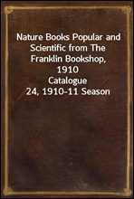 Nature Books Popular and Scientific from The Franklin Bookshop, 1910
Catalogue 24, 1910-11 Season