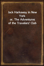 Jack Harkaway in New York
or, The Adventures of the Travelers' Club