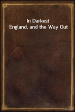 In Darkest England, and the Way Out