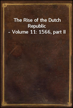 The Rise of the Dutch Republic - Volume 11