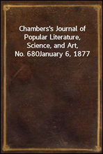 Chambers's Journal of Popular Literature, Science, and Art, No. 680
January 6, 1877