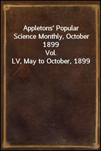 Appletons` Popular Science Monthly, October 1899
Vol. LV, May to October, 1899