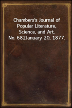 Chambers's Journal of Popular Literature, Science, and Art, No. 682
January 20, 1877.