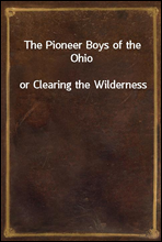 The Pioneer Boys of the Ohio
or Clearing the Wilderness