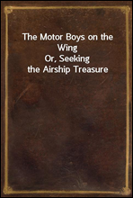 The Motor Boys on the Wing
Or, Seeking the Airship Treasure