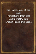 The Poem-Book of the Gael
Translations from Irish Gaelic Poetry into English Prose and Verse