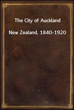 The City of Auckland
New Zealand, 1840-1920