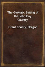 The Geologic Setting of the John Day Country
Grant County, Oregon