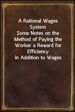 A Rational Wages System
Some Notes on the Method of Paying the Worker a Reward for Efficiency in Addition to Wages