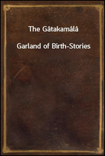 The Gatakamala
Garland of Birth-Stories