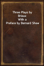 Three Plays by Brieux
With a Preface by Bernard Shaw