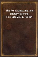 The Rural Magazine, and Literary Evening Fire-Side
Vol. 1, (1820)