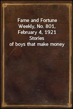 Fame and Fortune Weekly, No. 801, February 4, 1921
Stories of boys that make money