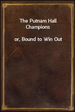 The Putnam Hall Champions
or, Bound to Win Out