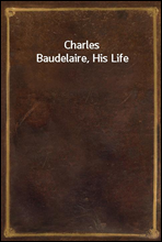 Charles Baudelaire, His Life