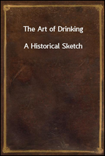 The Art of Drinking
A Historical Sketch