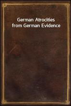 German Atrocities from German Evidence