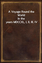 A Voyage Round the World
In the years MDCCXL, I, II, III, IV