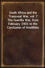 South Africa and the Transvaal War, vol. 7
The Guerilla War, from February 1901 to the Conclusion of Hostilities