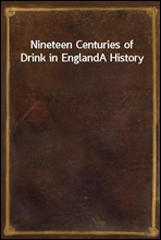 Nineteen Centuries of Drink in England
A History