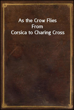 As the Crow Flies
From Corsica to Charing Cross