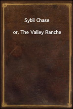 Sybil Chase
or, The Valley Ranche