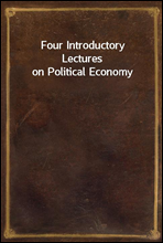 Four Introductory Lectures on Political Economy