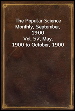 The Popular Science Monthly, September, 1900
Vol. 57, May, 1900 to October, 1900