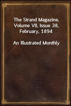 The Strand Magazine, Volume VII, Issue 38, February, 1894
An Illustrated Monthly