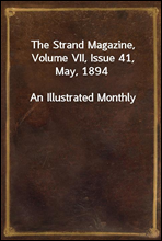 The Strand Magazine, Volume VII, Issue 41, May, 1894
An Illustrated Monthly
