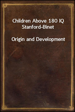 Children Above 180 IQ Stanford-Binet
Origin and Development