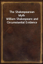 The Shakespearean Myth
William Shakespeare and Circumstantial Evidence