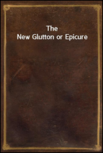 The New Glutton or Epicure