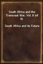 South Africa and the Transvaal War, Vol. 8 (of 8)
South Africa and its Future