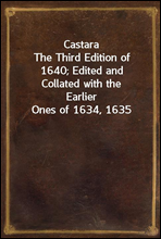 Castara
The Third Edition of 1640; Edited and Collated with the
Earlier Ones of 1634, 1635