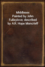 Middlesex
Painted by John Fulleylove; described by A.R. Hope Moncrieff