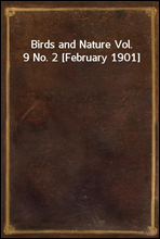 Birds and Nature Vol. 9 No. 2 [February 1901]