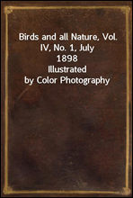 Birds and all Nature, Vol. IV, No. 1, July 1898
Illustrated by Color Photography