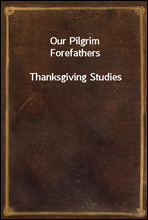 Our Pilgrim Forefathers
Thanksgiving Studies