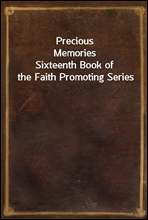 Precious Memories
Sixteenth Book of the Faith Promoting Series