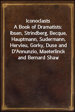 Iconoclasts
A Book of Dramatists