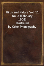 Birds and Nature Vol. 11 No. 2 [February 1902]
Illustrated by Color Photography