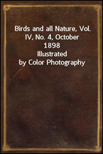 Birds and all Nature, Vol. IV, No. 4, October 1898
Illustrated by Color Photography