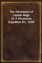 The Adventures of Captain Mago
Or A Phoenician Expedition B.C. 1000