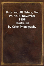 Birds and All Nature, Vol. IV, No. 5, November 1898
Illustrated by Color Photography