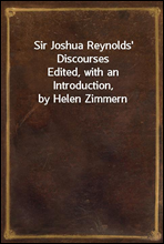 Sir Joshua Reynolds' Discourses
Edited, with an Introduction, by Helen Zimmern