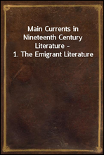 Main Currents in Nineteenth Century Literature - 1. The Emigrant Literature