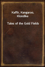 Kaffir, Kangaroo, Klondike
Tales of the Gold Fields