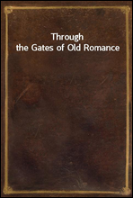 Through the Gates of Old Romance